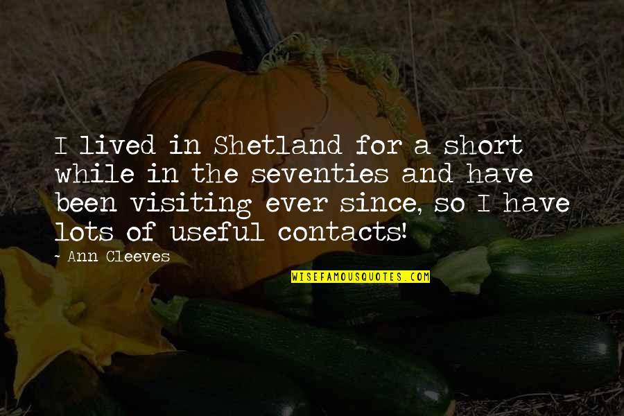 Shetland's Quotes By Ann Cleeves: I lived in Shetland for a short while Shetland's Quotes By Ann Cleeves: I lived in Shetland for a short while