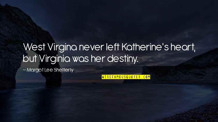 Shetterly Margot Quotes By Margot Lee Shetterly: West Virgina never left Katherine's heart, but Virginia