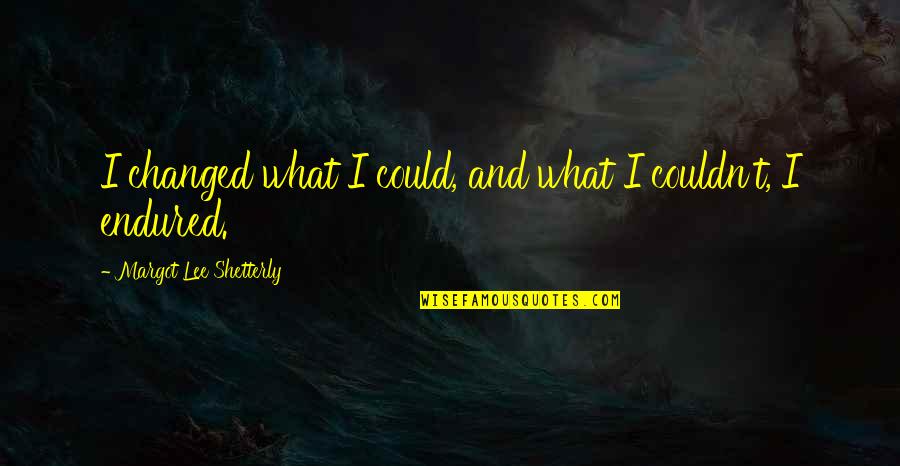 Shetterly Margot Quotes By Margot Lee Shetterly: I changed what I could, and what I Shetterly Margot Quotes By Margot Lee Shetterly: I changed what I could, and what I