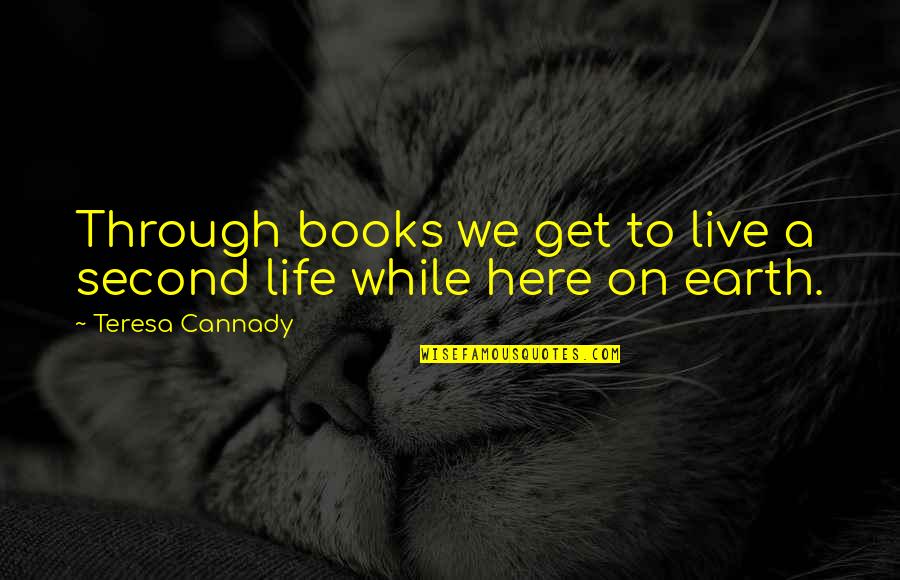 Sheuerman Martini Quotes By Teresa Cannady: Through books we get to live a second