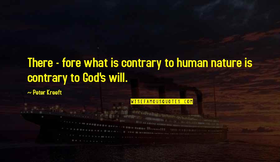 Sheuli Alam Quotes By Peter Kreeft: There - fore what is contrary to human