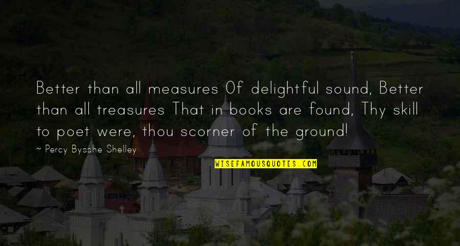 Sheung Garden Quotes By Percy Bysshe Shelley: Better than all measures Of delightful sound, Better Sheung Garden Quotes By Percy Bysshe Shelley: Better than all measures Of delightful sound, Better