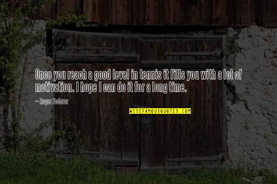 Sheung Garden Quotes By Roger Federer: Once you reach a good level in tennis Sheung Garden Quotes By Roger Federer: Once you reach a good level in tennis