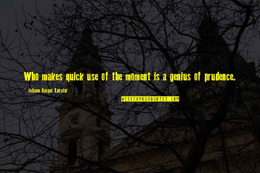 Shevchenko Quotes By Johann Kaspar Lavater: Who makes quick use of the moment is Shevchenko Quotes By Johann Kaspar Lavater: Who makes quick use of the moment is