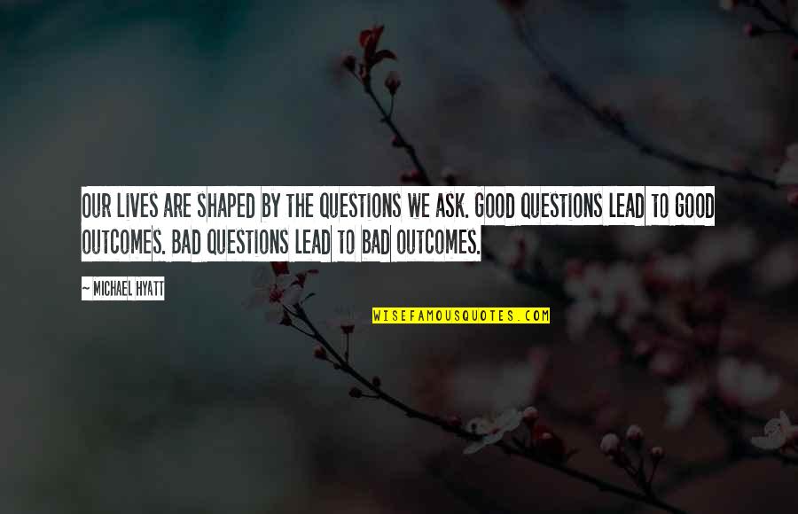 Shevel Shepard Quotes By Michael Hyatt: Our lives are shaped by the questions we Shevel Shepard Quotes By Michael Hyatt: Our lives are shaped by the questions we