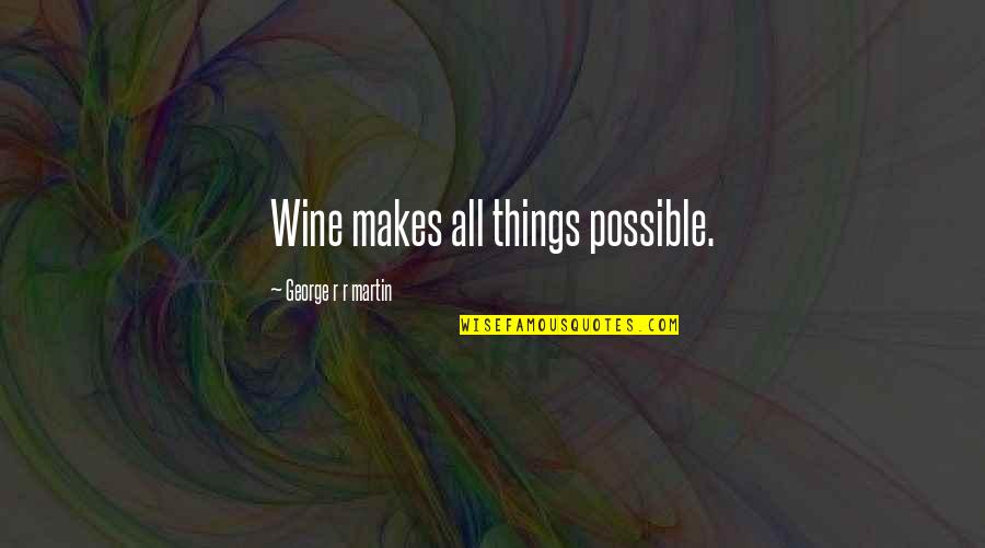 Shevette Handcuffs Quotes By George R R Martin: Wine makes all things possible.