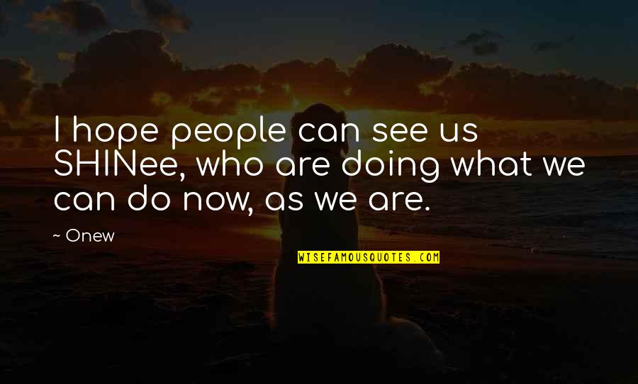 Shevette Lyles Quotes By Onew: I hope people can see us SHINee, who
