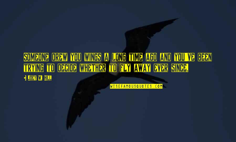Shev's Quotes By Joey W. Hill: Someone drew you wings a long time ago Shev's Quotes By Joey W. Hill: Someone drew you wings a long time ago
