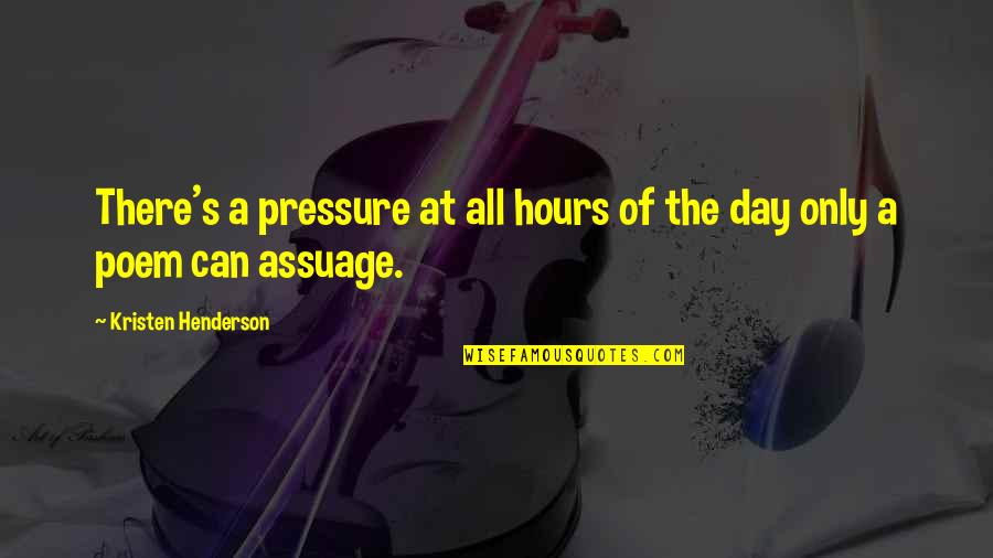Shevy Berkovits Quotes By Kristen Henderson: There's a pressure at all hours of the