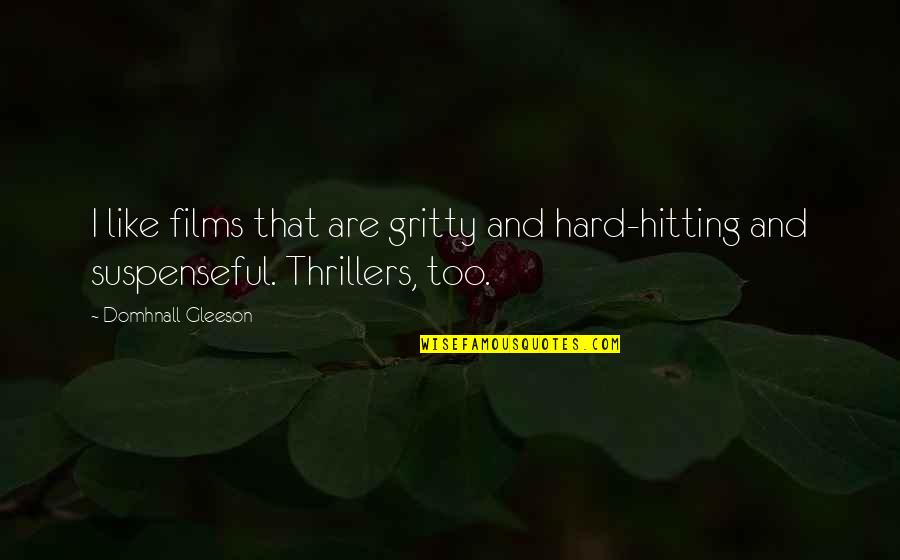 Shevy Binion Quotes By Domhnall Gleeson: I like films that are gritty and hard-hitting