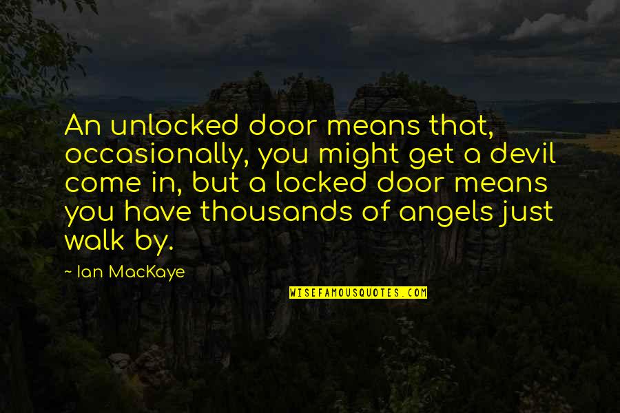 Shevy Binion Quotes By Ian MacKaye: An unlocked door means that, occasionally, you might