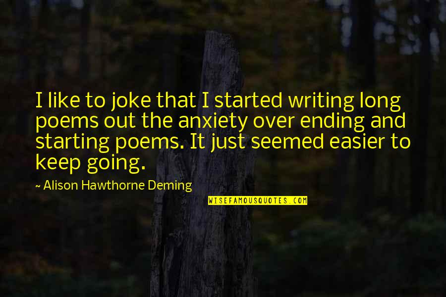 Shewaferaw Quotes By Alison Hawthorne Deming: I like to joke that I started writing
