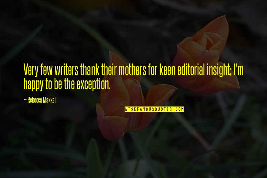 Shewanna Quotes By Rebecca Makkai: Very few writers thank their mothers for keen