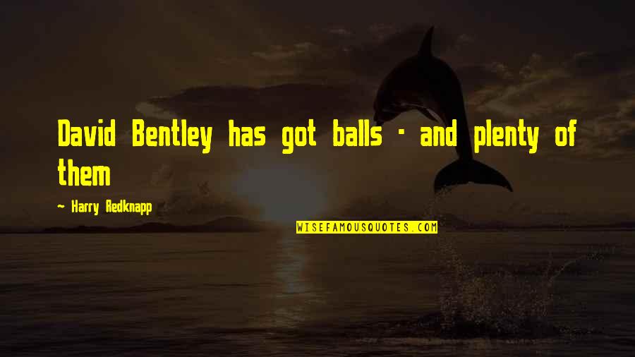 Shewbread Table Quotes By Harry Redknapp: David Bentley has got balls - and plenty