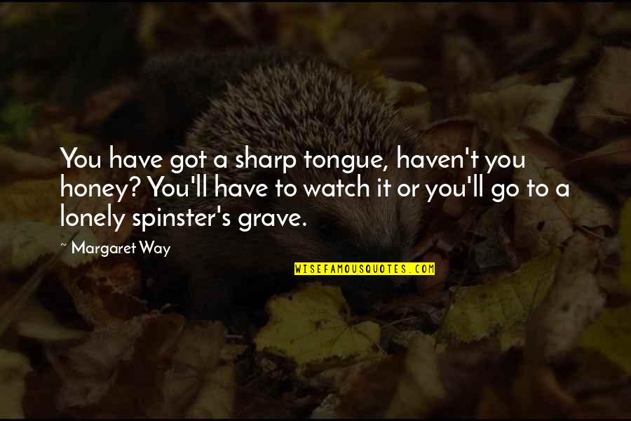 Shew'd Quotes By Margaret Way: You have got a sharp tongue, haven't you