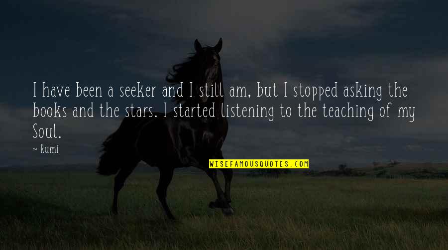 Shewes Quotes By Rumi: I have been a seeker and I still