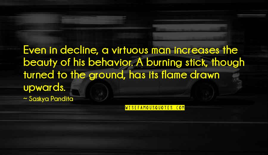 Shewes Quotes By Saskya Pandita: Even in decline, a virtuous man increases the