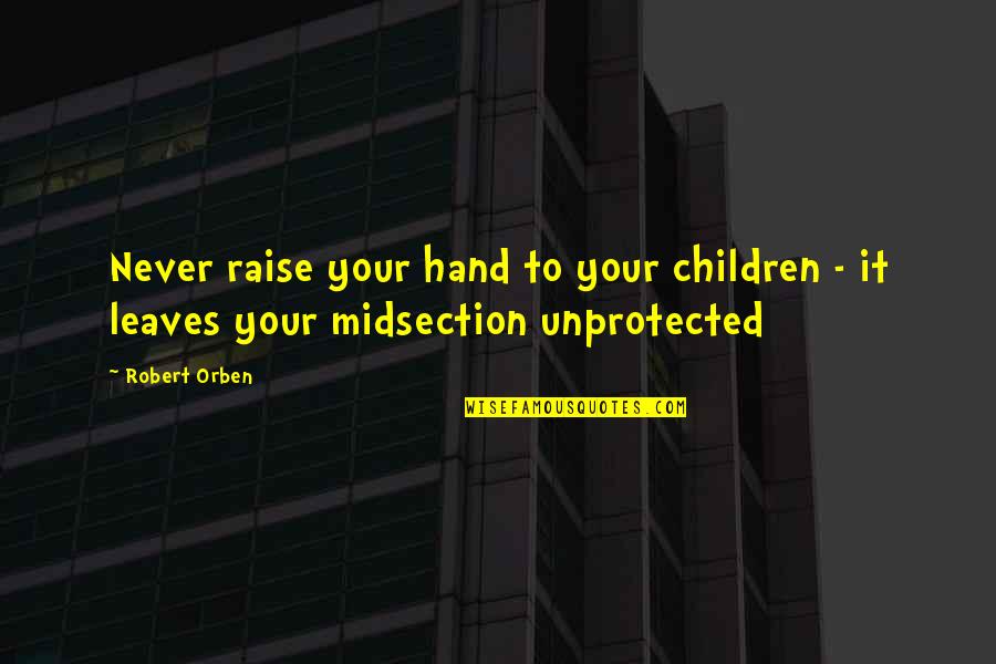Shewing Quotes By Robert Orben: Never raise your hand to your children -