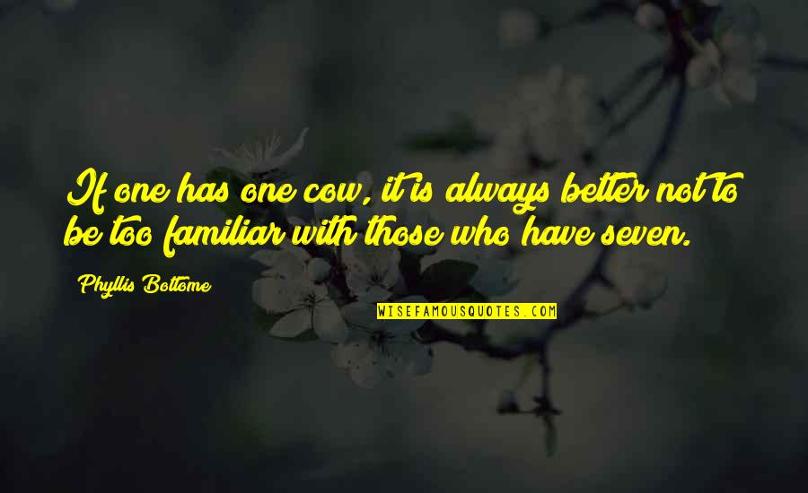 Shewstone Quotes By Phyllis Bottome: If one has one cow, it is always Shewstone Quotes By Phyllis Bottome: If one has one cow, it is always
