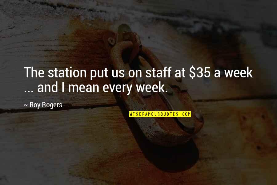 Shey Quotes By Roy Rogers: The station put us on staff at $35