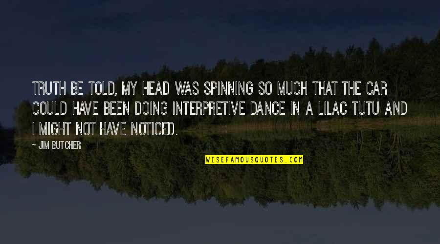 Sheyan Quotes By Jim Butcher: Truth be told, my head was spinning so