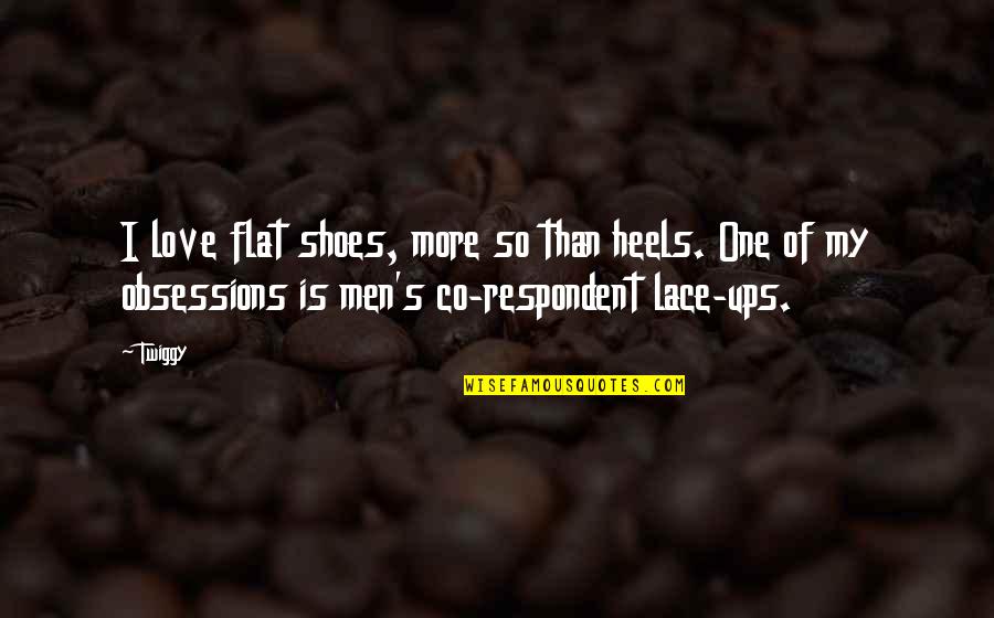 Sheyan Quotes By Twiggy: I love flat shoes, more so than heels. Sheyan Quotes By Twiggy: I love flat shoes, more so than heels.