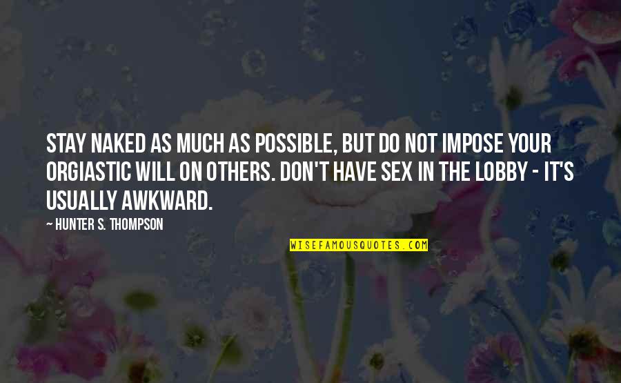 Sheyra Acacio Quotes By Hunter S. Thompson: Stay naked as much as possible, but do Sheyra Acacio Quotes By Hunter S. Thompson: Stay naked as much as possible, but do