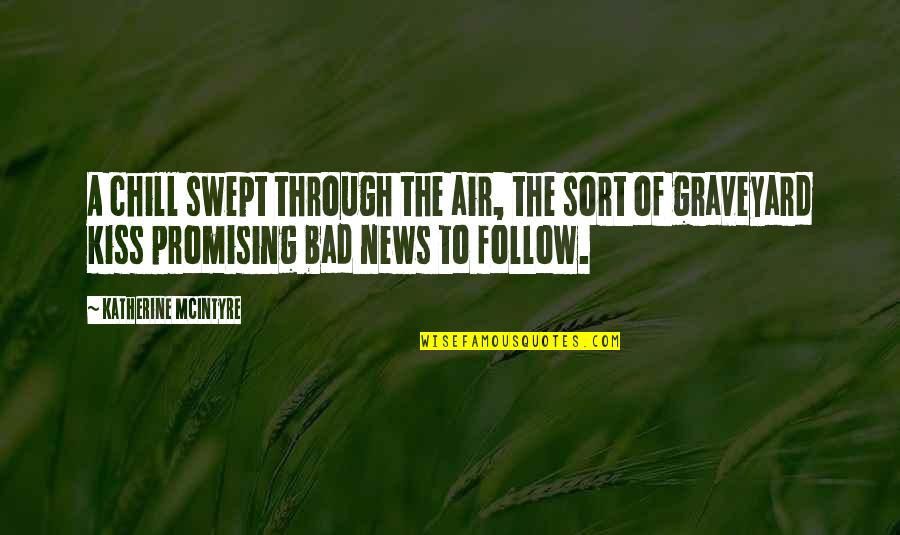 Sheyraz Quotes By Katherine McIntyre: A chill swept through the air, the sort Sheyraz Quotes By Katherine McIntyre: A chill swept through the air, the sort