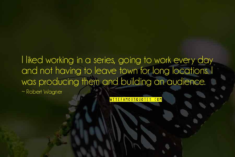 Shg Quotes By Robert Wagner: I liked working in a series, going to Shg Quotes By Robert Wagner: I liked working in a series, going to