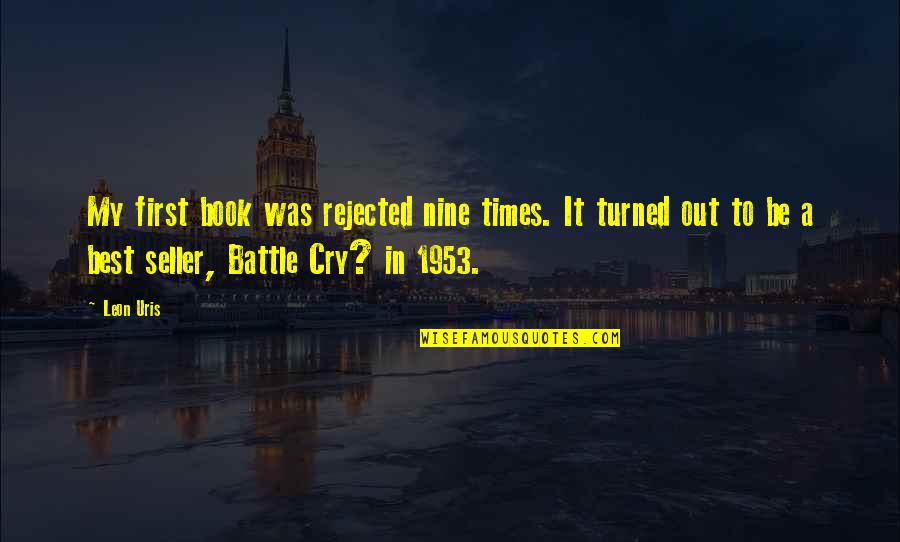 Shh Images Quotes By Leon Uris: My first book was rejected nine times. It Shh Images Quotes By Leon Uris: My first book was rejected nine times. It