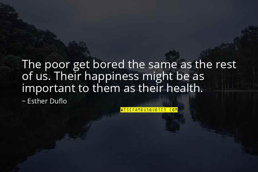 Shh Quotes And Quotes By Esther Duflo: The poor get bored the same as the