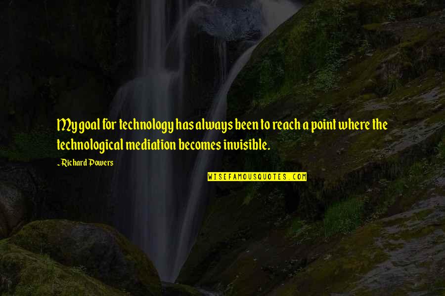 Shh Quotes And Quotes By Richard Powers: My goal for technology has always been to