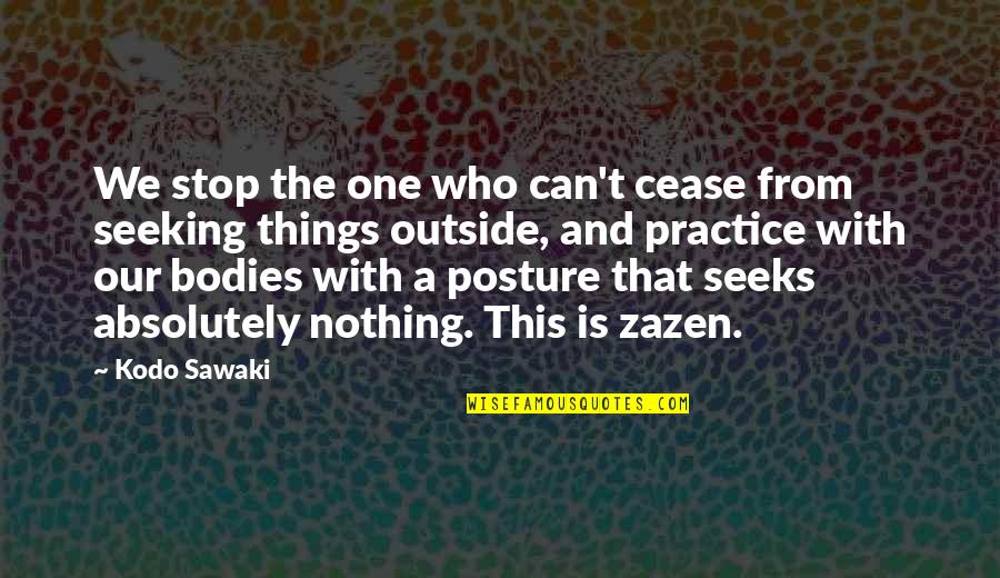 Shhane Quotes By Kodo Sawaki: We stop the one who can't cease from