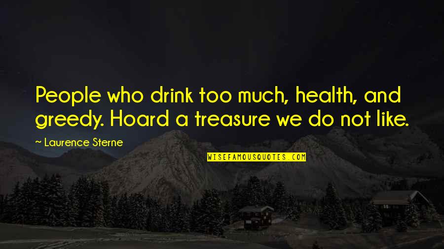 Shhh Quotes By Laurence Sterne: People who drink too much, health, and greedy.