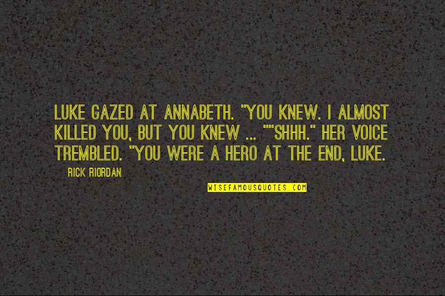 Shhh Quotes By Rick Riordan: Luke gazed at Annabeth. "You knew. I almost