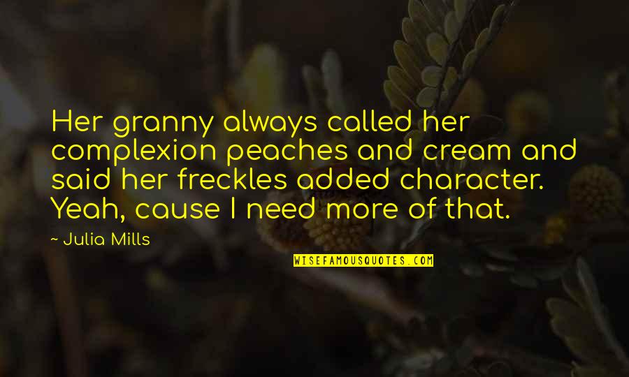 Shhhh Quiet Quotes By Julia Mills: Her granny always called her complexion peaches and