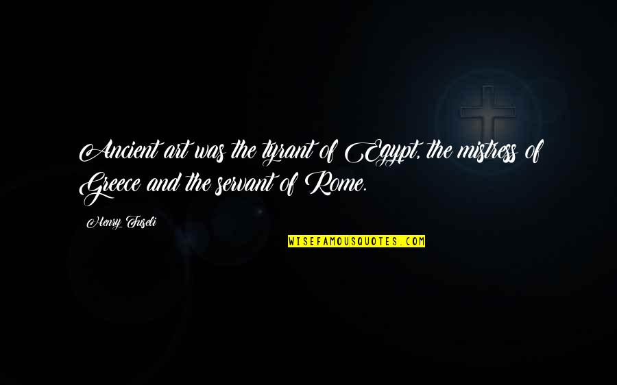 Shhhhh Among Us Quotes By Henry Fuseli: Ancient art was the tyrant of Egypt, the