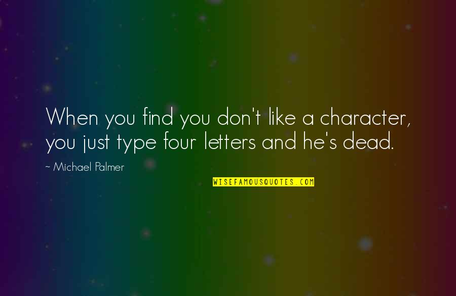 Shhhhh Among Us Quotes By Michael Palmer: When you find you don't like a character, Shhhhh Among Us Quotes By Michael Palmer: When you find you don't like a character,