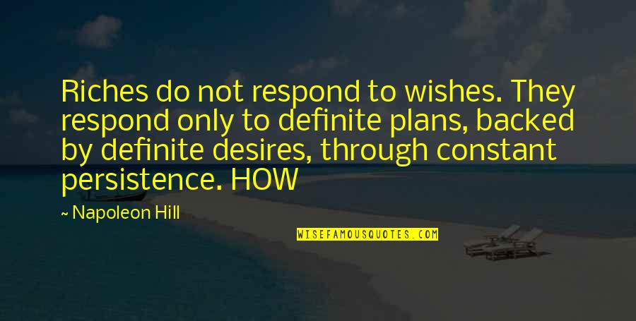 Shhhhh Among Us Quotes By Napoleon Hill: Riches do not respond to wishes. They respond Shhhhh Among Us Quotes By Napoleon Hill: Riches do not respond to wishes. They respond