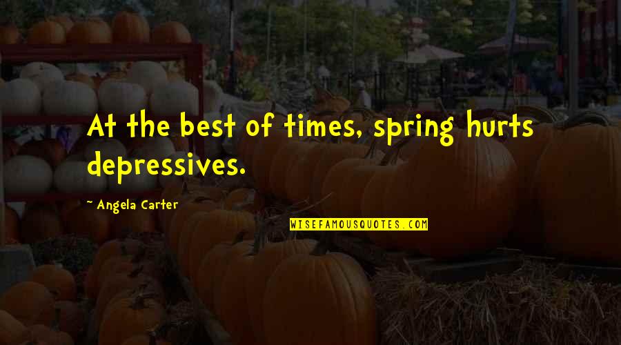 Shhhhhh Hands On Quotes By Angela Carter: At the best of times, spring hurts depressives.