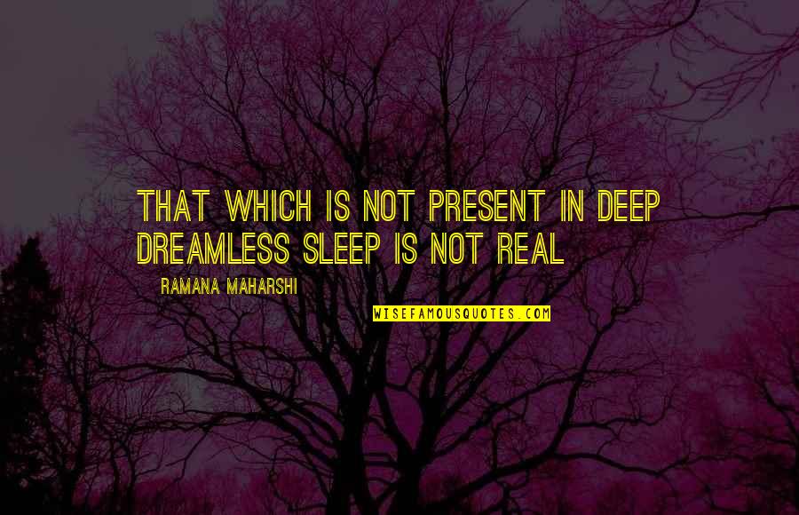 Shhhhhh Hands On Quotes By Ramana Maharshi: That which is not present in deep dreamless