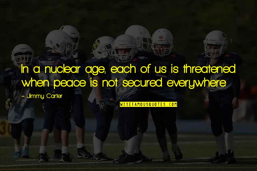 Shhhhhh Meme Quotes By Jimmy Carter: In a nuclear age, each of us is