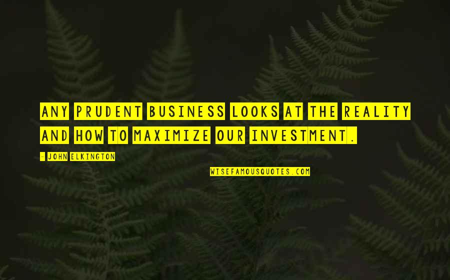 Shhhhit Meme Quotes By John Elkington: Any prudent business looks at the reality and