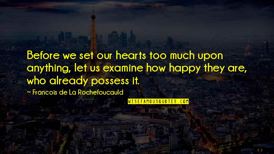Shi Huangdi Famous Quotes By Francois De La Rochefoucauld: Before we set our hearts too much upon