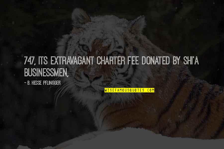 Shi Quotes By B. Hesse Pflingger: 747, its extravagant charter fee donated by Shi'a