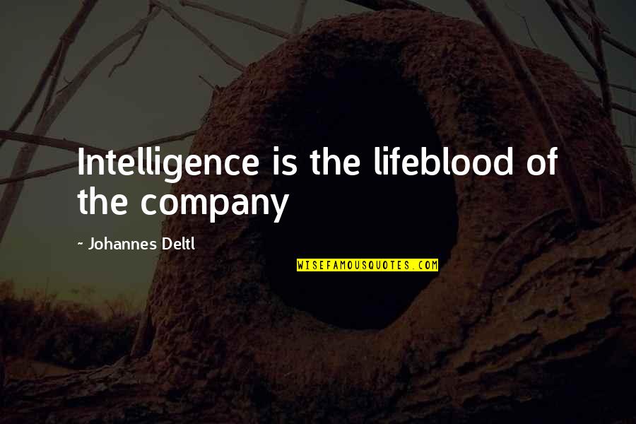 Shi Tao Quotes By Johannes Deltl: Intelligence is the lifeblood of the company