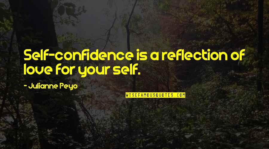 Shi Woo Quotes By Julianne Peyo: Self-confidence is a reflection of love for your