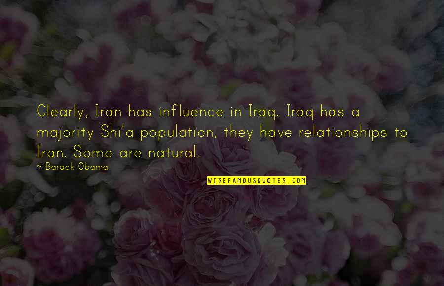 Shi'ah Quotes By Barack Obama: Clearly, Iran has influence in Iraq. Iraq has