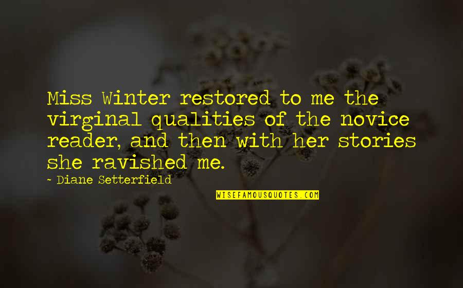 Shiancoe Vikings Quotes By Diane Setterfield: Miss Winter restored to me the virginal qualities Shiancoe Vikings Quotes By Diane Setterfield: Miss Winter restored to me the virginal qualities