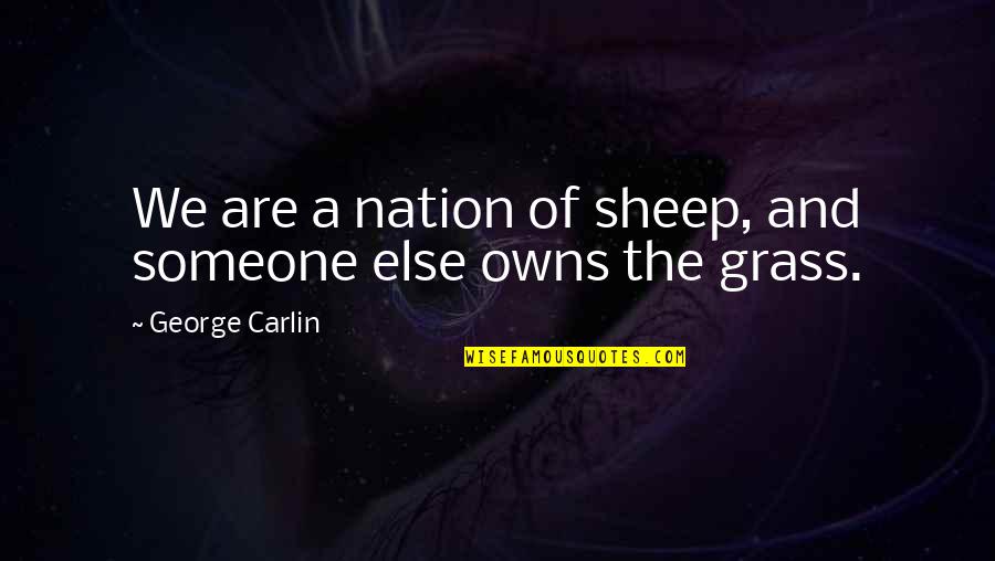 Shiancoe Vikings Quotes By George Carlin: We are a nation of sheep, and someone Shiancoe Vikings Quotes By George Carlin: We are a nation of sheep, and someone